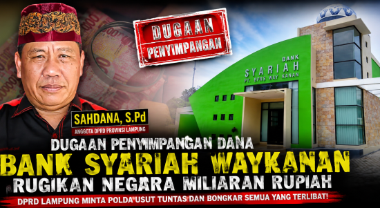 Dugaan Korupsi Bank Syariah Waykanan Rugikan Negara Miliaran, DPRD Lampung Minta Polda Bongkar Semua